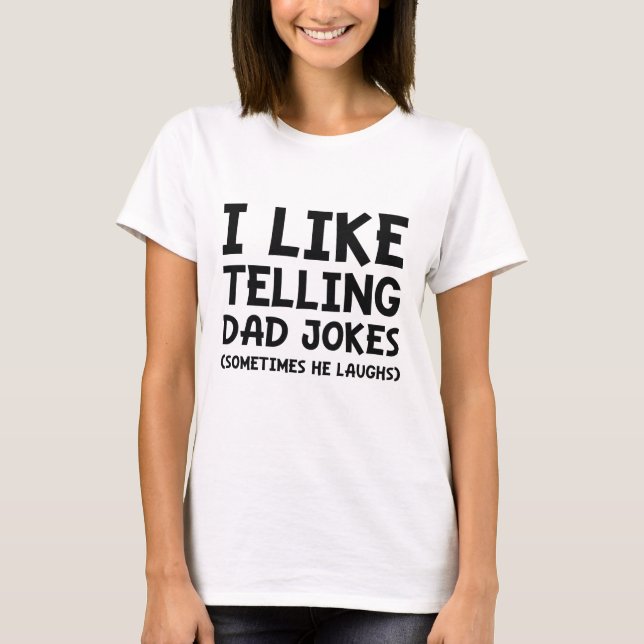 I Like Telling Dad Jokes T-Shirt (Front)