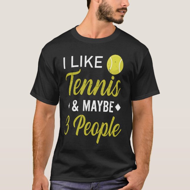 I Like Tennis And Maybe 3 People  Funny Tennis T-Shirt (Front)