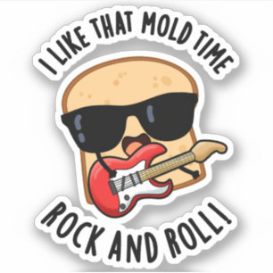 I Like That Mould Time Rock And Roll Funny Bread P