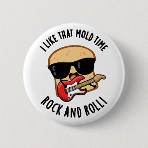 I Like That Mould Time Rock And Roll Funny Bread P 6 Cm Round Badge
