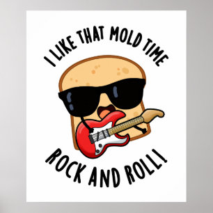I Like That Mould Time Rock And Roll Funny Bread P Poster