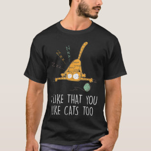 I Like That You Like Cats Too Cat Lover Friends Ki T-Shirt
