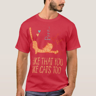 I Like That You Like Cats Too Cat Lover Friends Ki T-Shirt