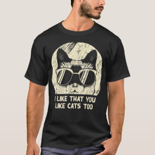 I Like That You Like Cats Too Cat Lover Friends Ki T-Shirt
