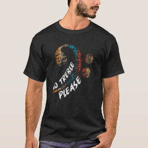 I Like The Bass And Play Bass No Treble Please Bas T-Shirt