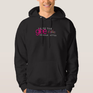 I Like The Glee Version Better Funny for Women and Hoodie