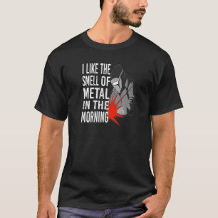I like the smell of Metal in the Morning Funny Wel T-Shirt