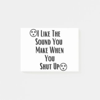 I Like The Sound You Make when you shut up Post-it Notes