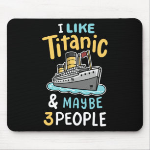I Like The Titanic And Maybe 3 People Funny Rms Cr Mouse Mat