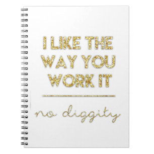 I Like The Way You Work It Notebook - Gold Glitter