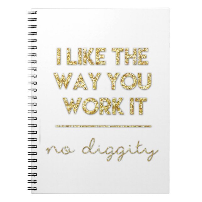 I Like The Way You Work It Notebook - Gold Glitter (Front)