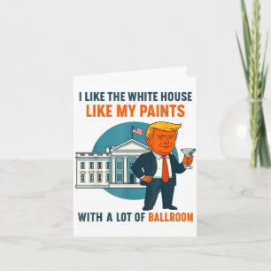 I Like The White House Like My Pants With A Lot Of Card