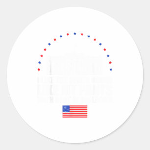 I Like The White House Like My Pants With A Lot Of Classic Round Sticker