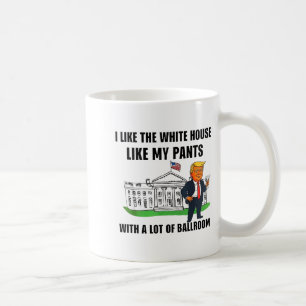 I Like The White House Like My Pants With A Lot Of Coffee Mug