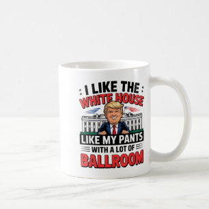 I Like The White House Like My Pants With A Lot Of Coffee Mug