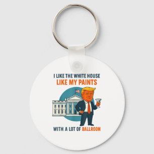 I Like The White House Like My Pants With A Lot Of Key Ring