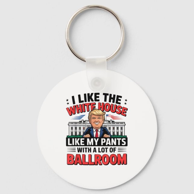 I Like The White House Like My Pants With A Lot Of Key Ring (Front)