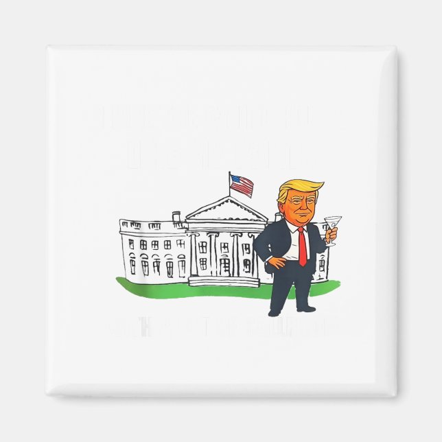 I Like The White House Like My Pants With A Lot Of Magnet (Front)