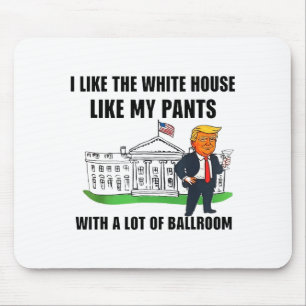 I Like The White House Like My Pants With A Lot Of Mouse Mat