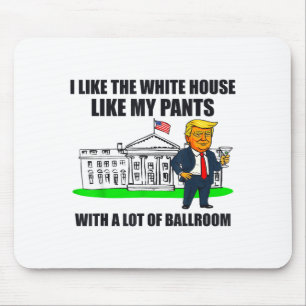 I Like The White House Like My Pants With A Lot Of Mouse Mat