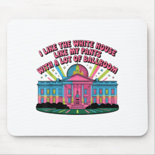 I Like The White House Like My Pants With A Lot Of Mouse Mat
