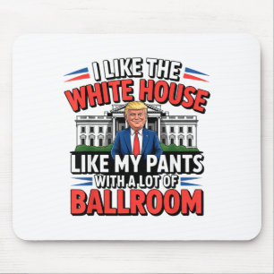 I Like The White House Like My Pants With A Lot Of Mouse Mat