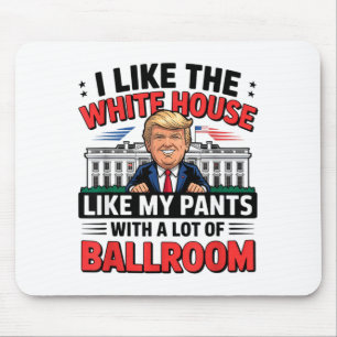 I Like The White House Like My Pants With A Lot Of Mouse Mat