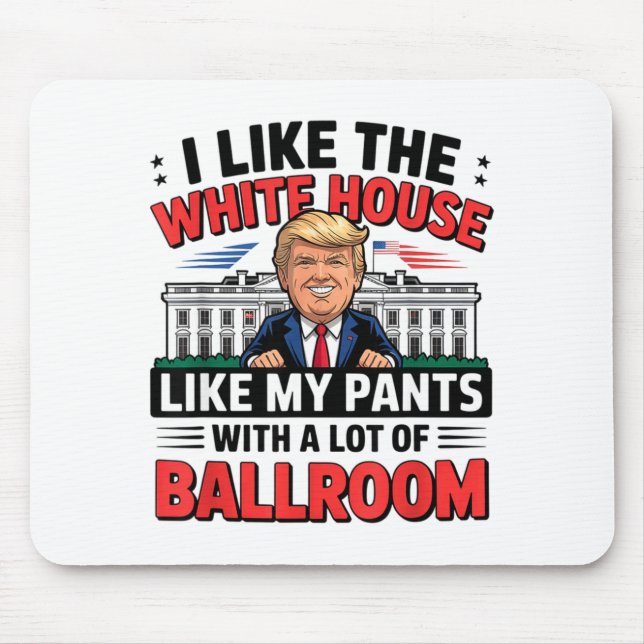 I Like The White House Like My Pants With A Lot Of Mouse Mat (Front)