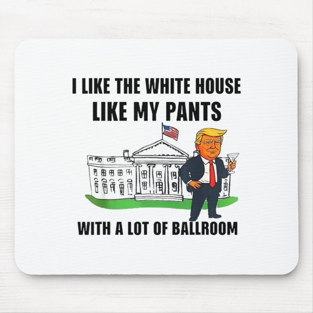 I Like The White House Like My Pants With A Lot Of Mouse Mat (Front)