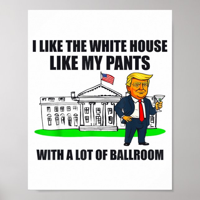 I Like The White House Like My Pants With A Lot Of Poster (Front)
