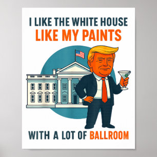 I Like The White House Like My Pants With A Lot Of Poster