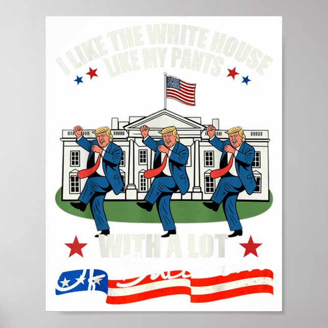 I Like The White House Like My Pants With A Lot Of Poster (Front)