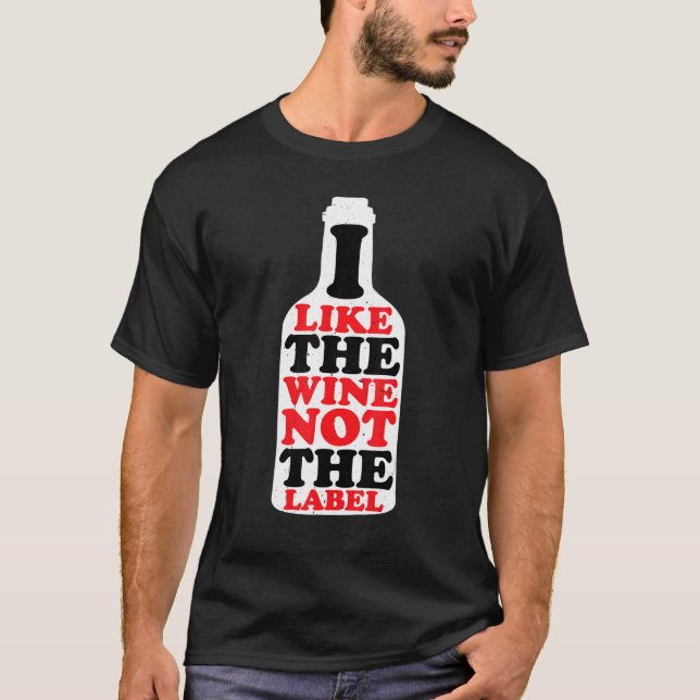 I Like The Wine Not The Label T-Shirt (Front)