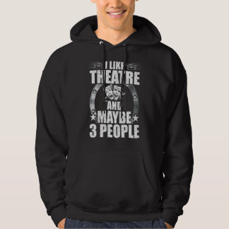 I Like Theatre And Maybe 3 People Actor Actress Ac Hoodie