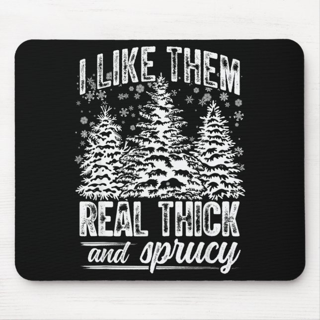 I Like Them Real Thick &amp; Sprucey Funny Christm Mouse Mat (Front)