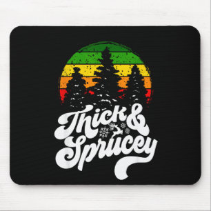 I Like Them Real Thick & Sprucey Funny Christm Mouse Mat