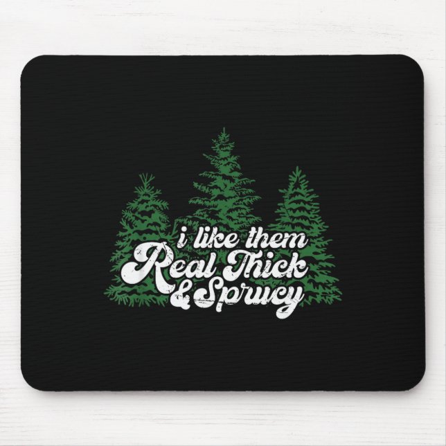 I Like Them Real Thick &amp; Sprucey Funny Christm Mouse Mat (Front)