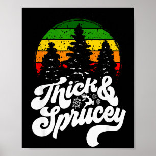I Like Them Real Thick & Sprucey Funny Christm Poster