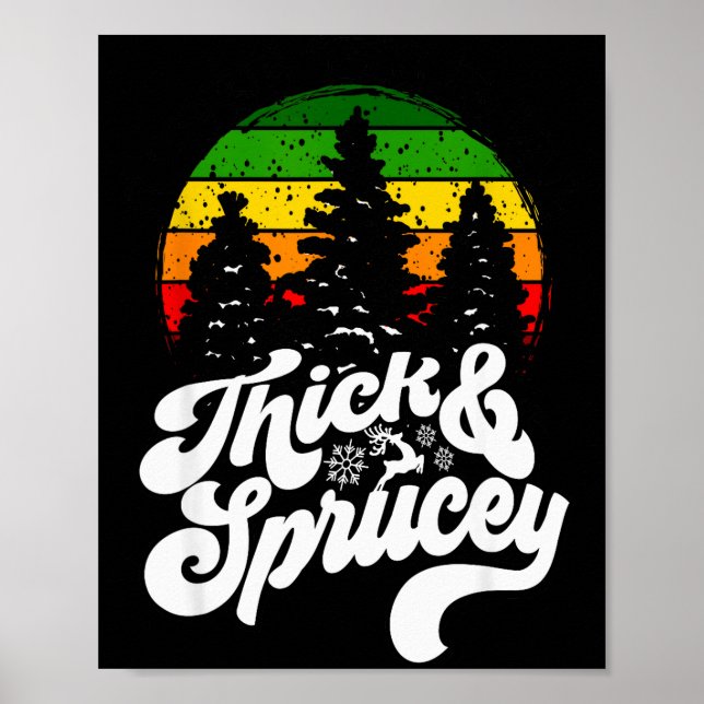 I Like Them Real Thick &amp; Sprucey Funny Christm Poster (Front)