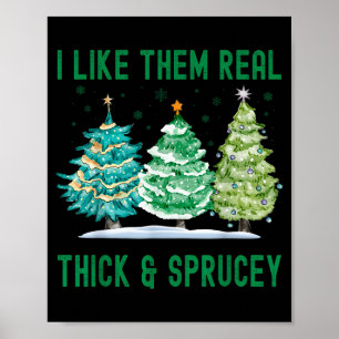 I Like Them Real Thick & Sprucey Watercolor Ch Poster