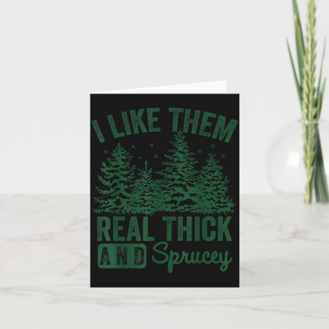 I Like Them Real Thick And Sprucey Christmas Funny Card (Front)