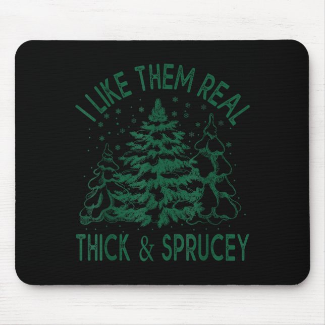 I Like Them Real Thick And Sprucey Christmas Tree  Mouse Mat (Front)
