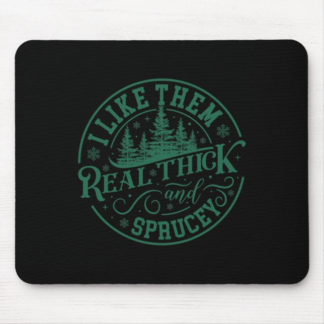 I Like Them Real Thick And Sprucey Christmas Tree  Mouse Mat (Front)