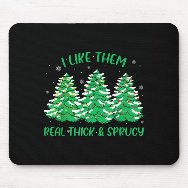 I Like Them Real Thick And Sprucey Funny Christmas Mouse Mat (Front)