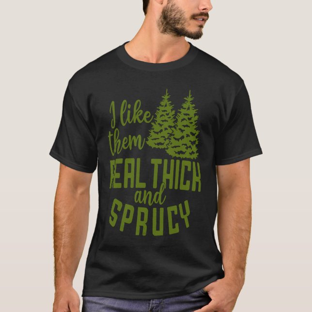 I Like Them Real Thick And Sprucy Christmas Costum T-Shirt (Front)