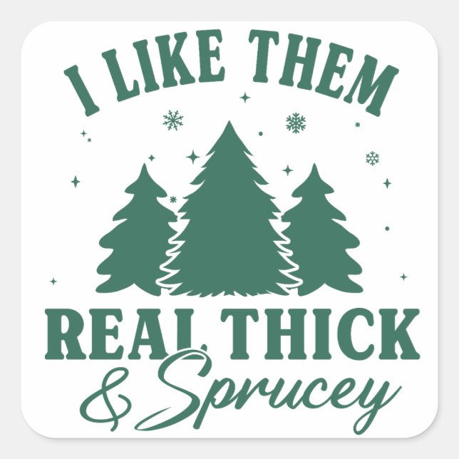 I like them real thick and sprucy, Funny Christmas Square Sticker (Front)