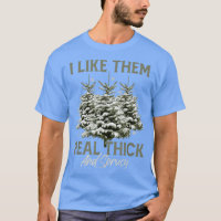 I Like Them Real Thick & Spruce Funny Pun Christma