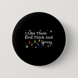I Like Them Thick And Sprucey Funny Christmas Adul 6 Cm Round Badge