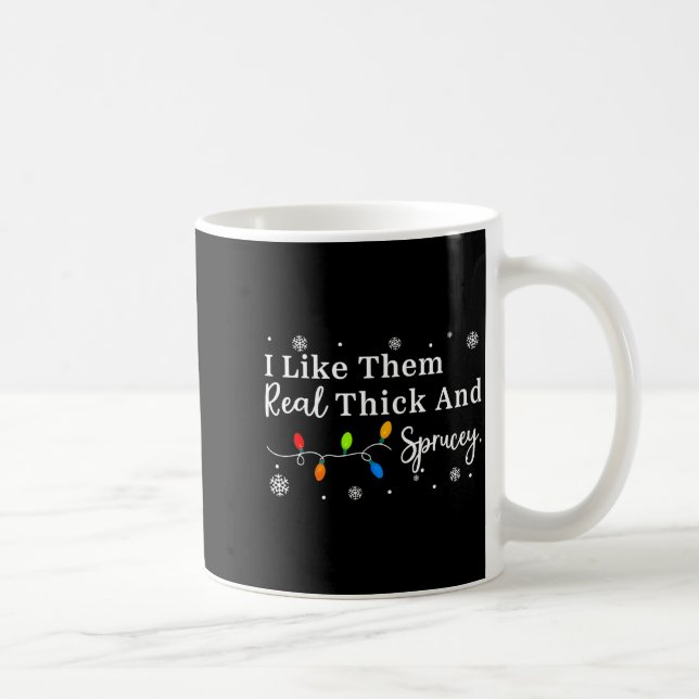 I Like Them Thick And Sprucey Funny Christmas Adul Coffee Mug (Right)