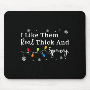 I Like Them Thick And Sprucey Funny Christmas Adul Mouse Mat